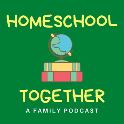 Homeschool Together Podcast Homeschool Together Podcast