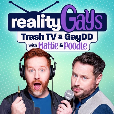 Reality Gays: Trash TV and GayDD with Mattie and Poodle Reality Gays: Trash TV and GayDD with Mattie and Poodle