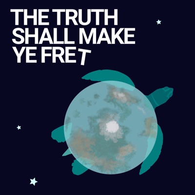 The Truth Shall Make Ye Fret The Truth Shall Make Ye Fret
