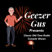 Geezer Gus Presents™ - Classic Radio Shows / Classic Comedy Shows - Geezer Gus
