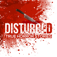 Disturbed: True Horror Stories podcast