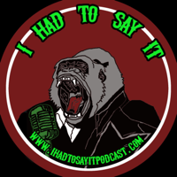 I HAD to say it podcast