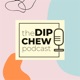 The Dip Chew Podcast