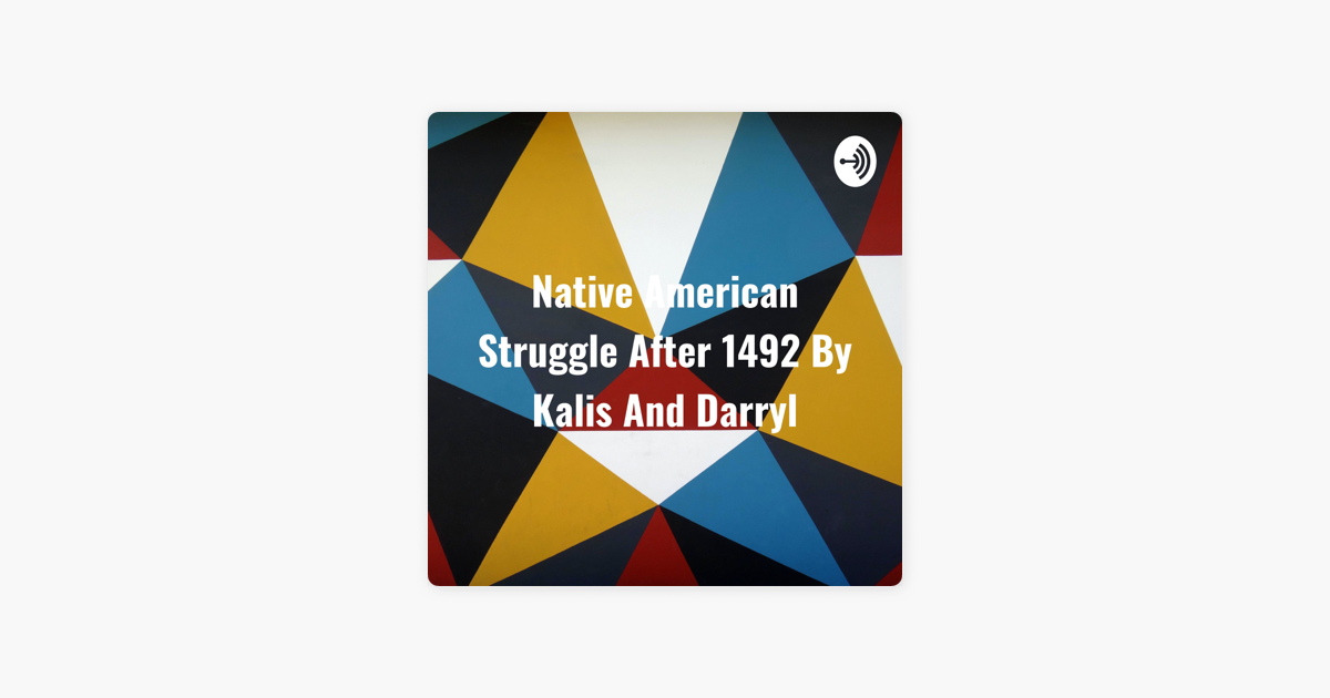 native-american-struggle-after-1492-by-kalis-and-darryl-on-apple-podcasts