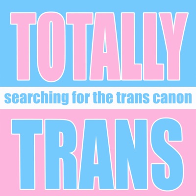 Totally Trans: Searching for the Trans Canon Totally Trans: Searching for the Trans Canon