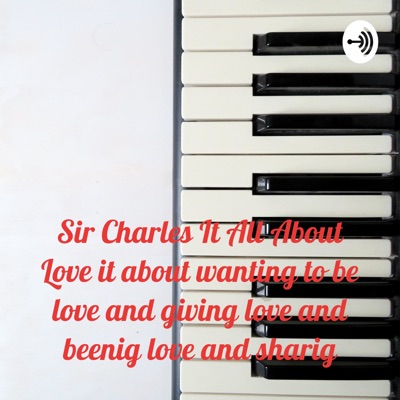 Sir Charles It All About Love it about wanting to be love and giving love and beenig love and sharig Sir Charles It All About Love it about wanting to be love and giving love and beenig love and sharig