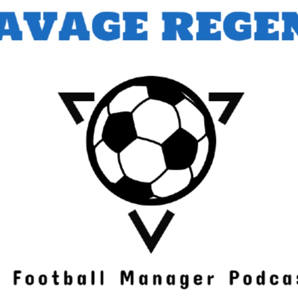 SAVAGE REGENS – A Football Manager Podcast Artwork