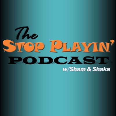 The Stop Playin' Podcast The Stop Playin' Podcast