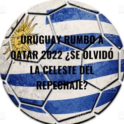 URUGUAY RUMBO A QATAR 2022 ¿SE OLVIDÓ LA CELESTE DEL REPECHAJE?