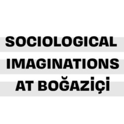 Sociological Imaginations at Boğaziçi