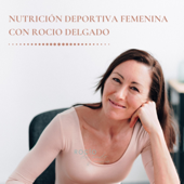 Nutrición Deportiva y Salud Hormonal Femenina con Rocío Delgado - Rocio Delgado