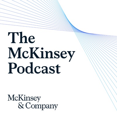 The McKinsey Podcast The McKinsey Podcast