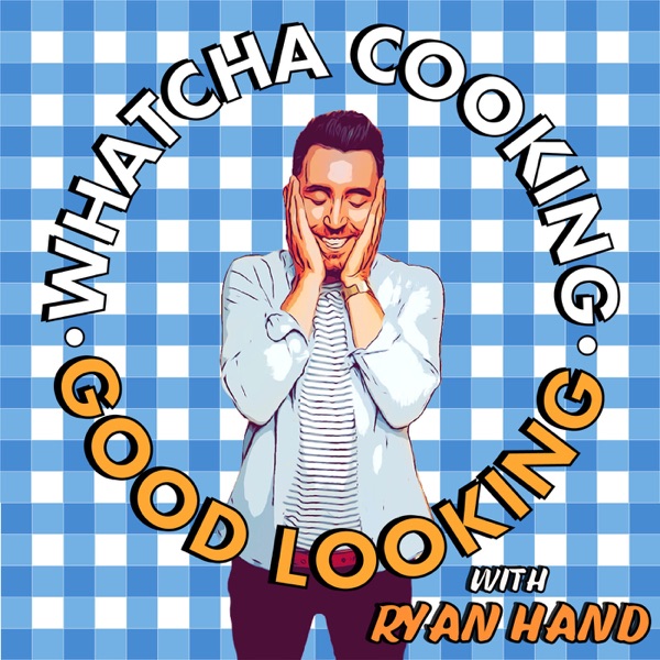 Whatcha Cooking Good Looking with Ryan Hand Artwork
