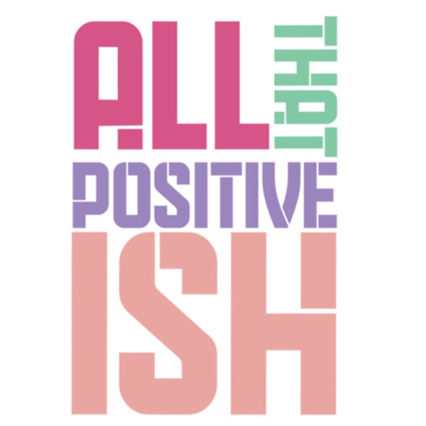 All That Positive Ish Artwork