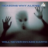 Reasons Why Aliens Will Never Invade Earth artwork