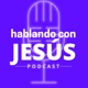 Hablando con Jesús Podcast