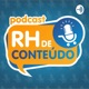 RH DE CONTEÚDO #07 - Gestão de Pessoas: Um bate papo sobre inclusão!