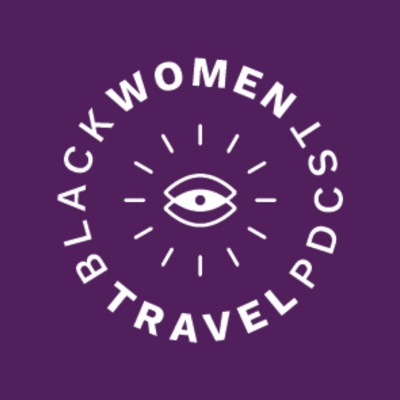 Black Women Travel Podcast:Black Women Travel Podcast