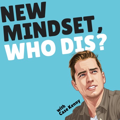 New Mindset, Who Dis?:Case Kenny
