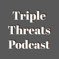 Triple Threats Podcast podcast