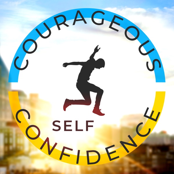 Courageous Self-Confidence