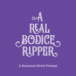 A Real Bodice Ripper: A Romance Novel Podcast