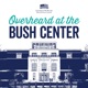 Overheard at the Bush Center