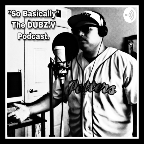 “So Basically”, The DUBZ.V Podcast. Artwork