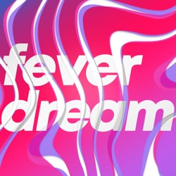 Fever Dream Podcast