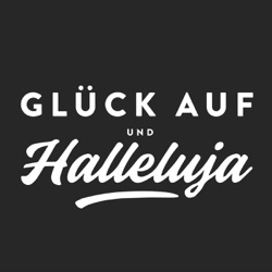 Glück auf und Halleluja