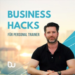 Business-Hacks für Personal Trainer: Business | Neukundengewinnung | Coaching | Marketing | Verkaufen