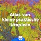 De Atlas van kleine praktische Utopieën