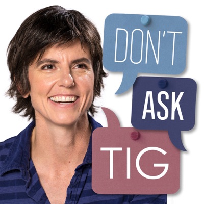 Don't Ask Tig Don't Ask Tig