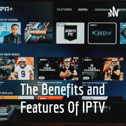 The Benefits and Features Of IPTV
