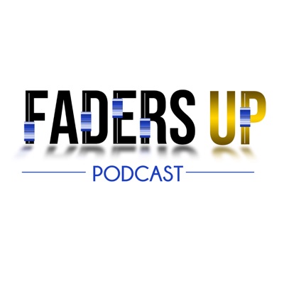 Faders Up Podcast Faders Up Podcast