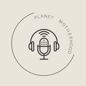 Planet Motherhood Podcast