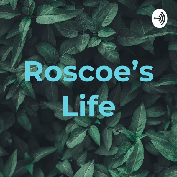 Roscoe's Life Artwork