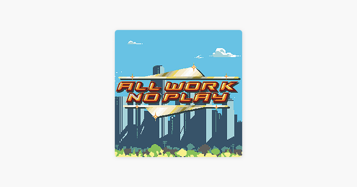 All Work No Play on Apple Podcasts All Work No Play on Apple Podcasts