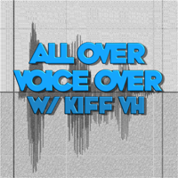 All Over Voiceover with Kiff VH podcast