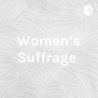Women’s Suffrage podcast
