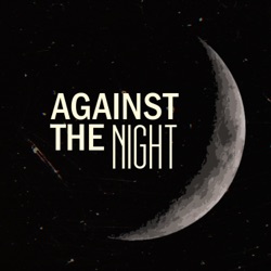 Against the Night: A True Crime Podcast 
