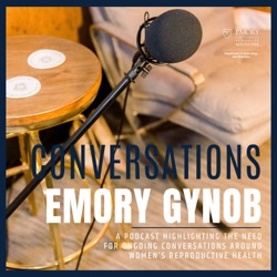 Emory Gynecology and Obstetrics Resident CONVERSATIONS with Dr. Lisa Shandley and Dr. Stephanie Figueira