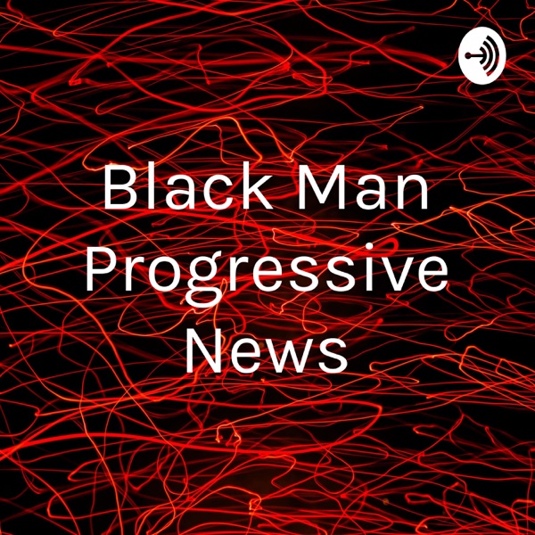 Black Man Progressive News Artwork
