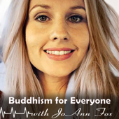 Buddhism for Everyone with JoAnn Fox - JoAnn Fox: Buddhist Teacher