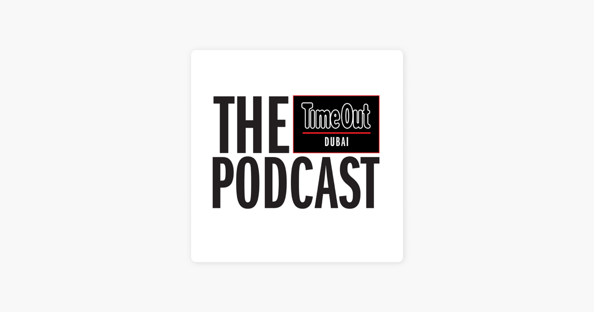 ‎The Time Out Dubai Podcast on Apple Podcasts