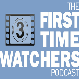 First Time Watchers Podcast podcast