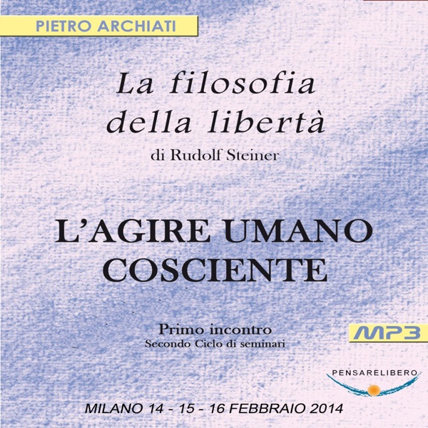 La Filosofia della Libertà di Rudolf Steiner - 2° Ciclo - 1° Seminario - Milano, dal 14 al 16 febbraio 2014