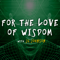For the Love of Wisdom