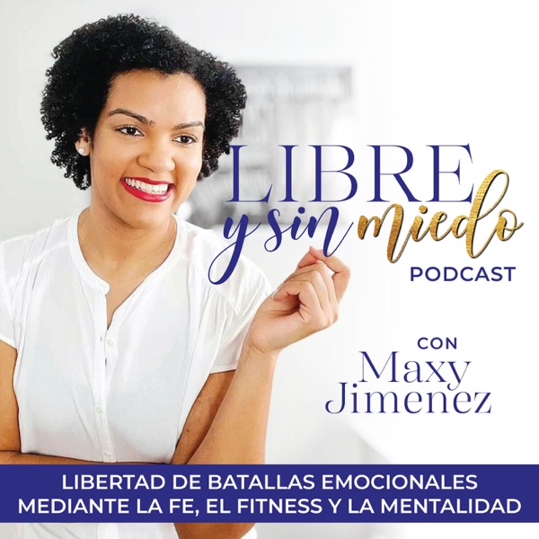 LIBRE Y SIN MIEDO PODCAST - Comer emocional, Ansiedad, Perder Peso, Fé y Mentalidad