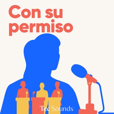 Con Su Permiso:Tec Sounds Podcasts | Tec de Monterrey